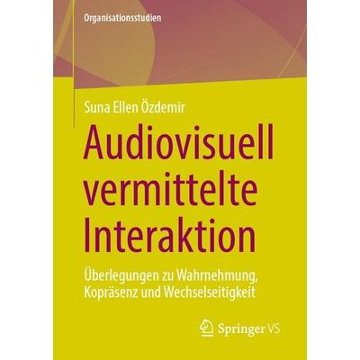 Audiovisuell vermittelte Interaktion, Taschenbuch von Suna Ellen Özdemir, Springer Fachmedien Wiesbaden GmbH, 978-3-658-51427-3