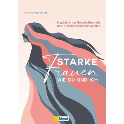 Starke Frauen wie du und ich, Taschenbuch von Kathrin Vornholt, Mentoren-Media-Verlag, 978-3-9864115-8-9