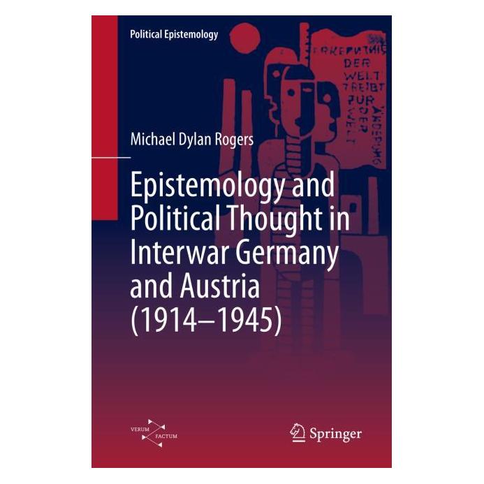 Springer Epistemology and Political Thought in Interwar Germany and Austria (1914 - 1945) (Englisch, Hardcover, Michael Dylan Rogers) (60001796)
