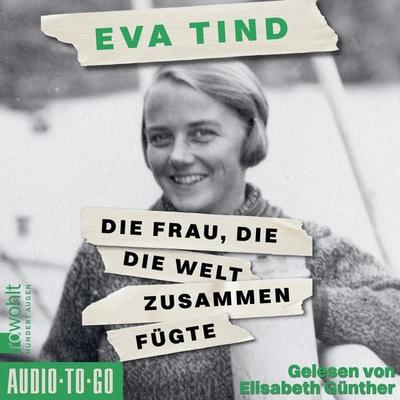 Die Frau, die die Welt zusammenfügte - Eva Tind, Audio, 9783965195226