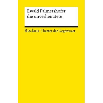 die unverheiratete, Taschenbuch von Ewald Palmetshofer, Reclam, Philipp, 978-3-15-014285-1