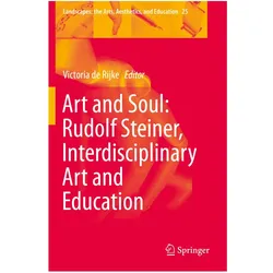 Art and Soul: Rudolf Steiner, Interdisciplinary Art and Education, Fachbücher von Victoria de Rijke