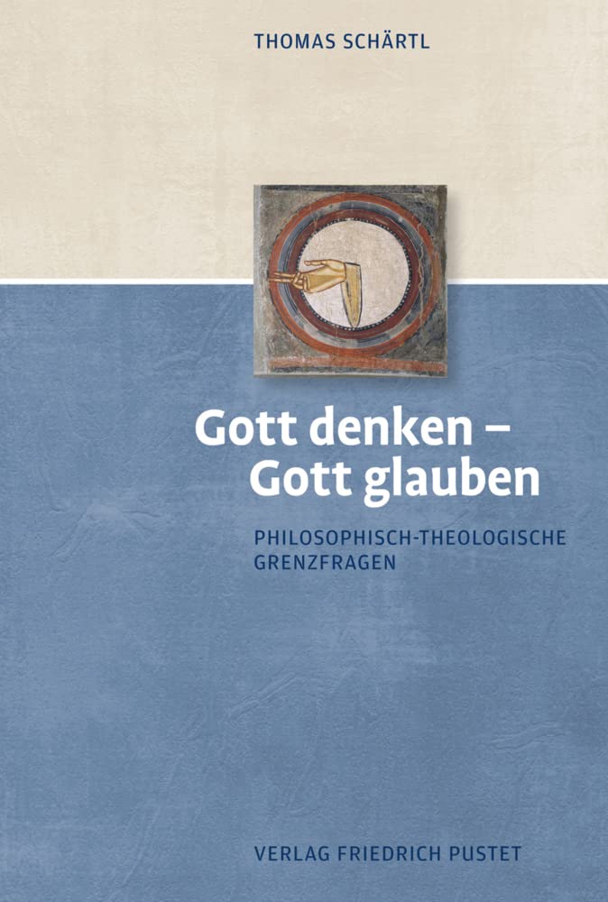 Thomas Schärtl - Gott denken – Gott glauben: Fundamentaltheologische Grund- und Grenzfragen: Philosophisch-theologische Grenzfragen - Preis vom 30.09.2026 22:30:23 h