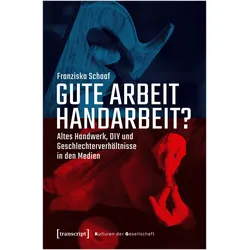 Gute Arbeit Handarbeit?, Fachbücher von Franziska Schaaf