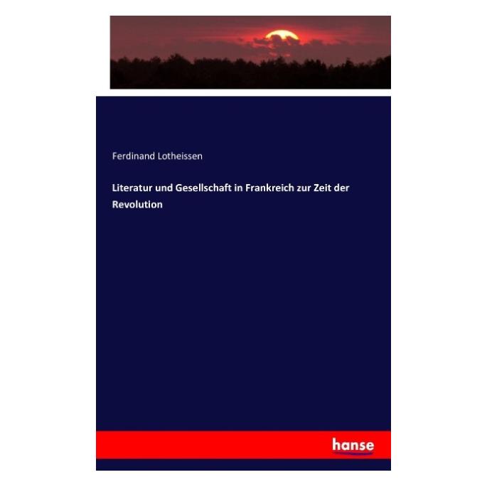 Hansebooks Literatur und Gesellschaft in Frankreich zur Zeit der Revolution (Deutsch, Ferdinand Lotheissen, 2016) (55831641)