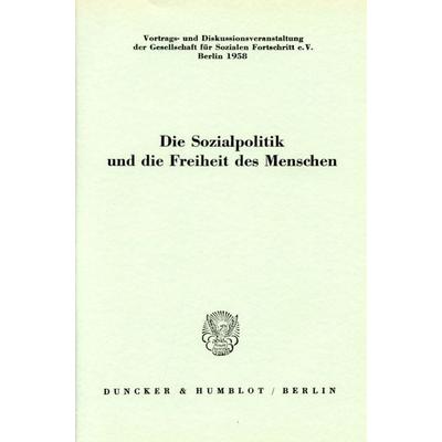 Die Sozialpolitik und die Freiheit des Menschen., Taschenbuch von , Duncker & Humblot, 978-3-428-01431-6