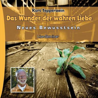 Neues Bewusstsein: Das Wunder Der Wahren Liebe (Live Seminar) - , Audio, 4250701906699