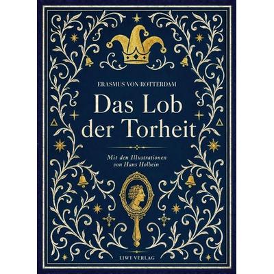 Erasmus von Rotterdam: Das Lob der Torheit. Vollständige Neuausgabe, Taschenbuch von Erasmus Rotterdam, Liwi Literatur- Und Wissenschaftsverlag,