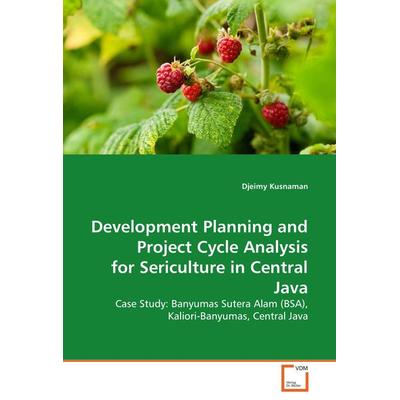 Development Planning and Project Cycle Analysis for Sericulture in Central Java, Taschenbuch von Djeimy Kusnaman, VDM, 978-3-8364-8783-2