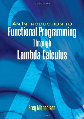 Greg Michaelson - An Introduction to Functional Programming Through Lambda Calculus (Dover Books on Mathematics) - Preis vom 13.10.2026 19:28:25 h