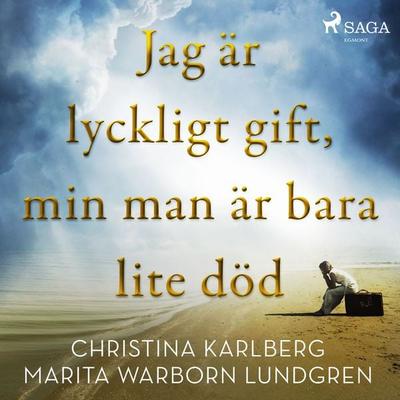 Jag är lyckligt gift, min man är bara lite död - Christina Karlberg,Marita Warborn Lundgren, Audio, 9788726109269