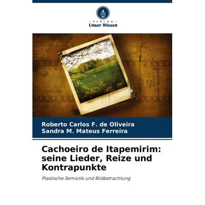 Cachoeiro de Itapemirim: seine Lieder, Reize und Kontrapunkte, Taschenbuch von Roberto Carlos F. de Oliveira,Sandra M. Mateus Ferreira, Verlag Unser