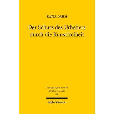 Der Schutz des Urhebers durch die Kunstfreiheit, Taschenbuch von Katja Dahm, Mohr Siebeck, 978-3-16-152200-0