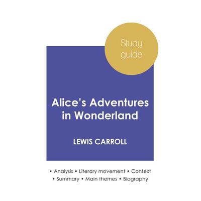 Study guide Alice's Adventures in Wonderland by Lewis Carroll (in-depth literary analysis and complete summary), Taschenbuch von Lewis Carroll,
