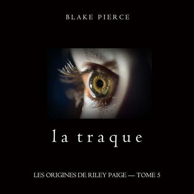 La Traque (Les Origines de Riley Paige – Tome 5) - Blake Pierce, Audio, 9781094339528