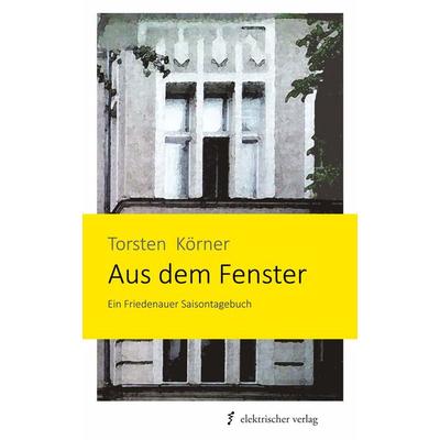 Aus dem Fenster, Gebundene Ausgabe von Torsten Körner, Regenbrecht Verlag