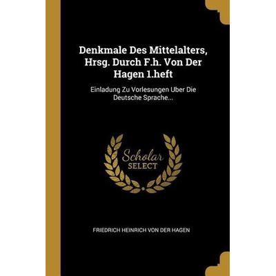 Denkmale Des Mittelalters, Hrsg. Durch F.H. Von Der Hagen 1.Heft: Einladung Zu Vorlesungen Uber Die Deutsche Sprache..., Taschenbuch von , Creative