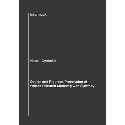 Design and Rigorous Prototyping of Object-Oriented Modeling with Syntropy, Taschenbuch von Natalie Lyabakh, BoD – Books on Demand, 978-3-8311-0877-0
