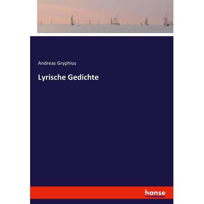 Lyrische Gedichte, Taschenbuch von Andreas Gryphius, Hansebooks, 978-3-7433-7599-4