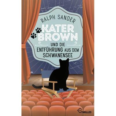 Kater Brown und die Entführung aus dem Schwanensee, Taschenbuch von Ralph Sander, BeThrilled, 978-3-7413-0320-3