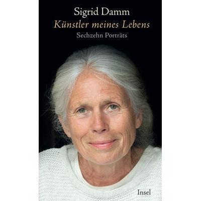 Künstler meines Lebens, Gebundene Ausgabe von Sigrid Damm, Insel, 978-3-458-68455-8