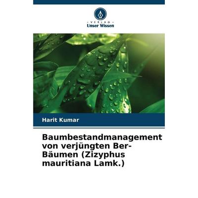Baumbestandmanagement von verjüngten Ber-Bäumen (Zizyphus mauritiana Lamk.), Taschenbuch von Harit Kumar, Verlag Unser Wissen, 978-620-9-32634-9