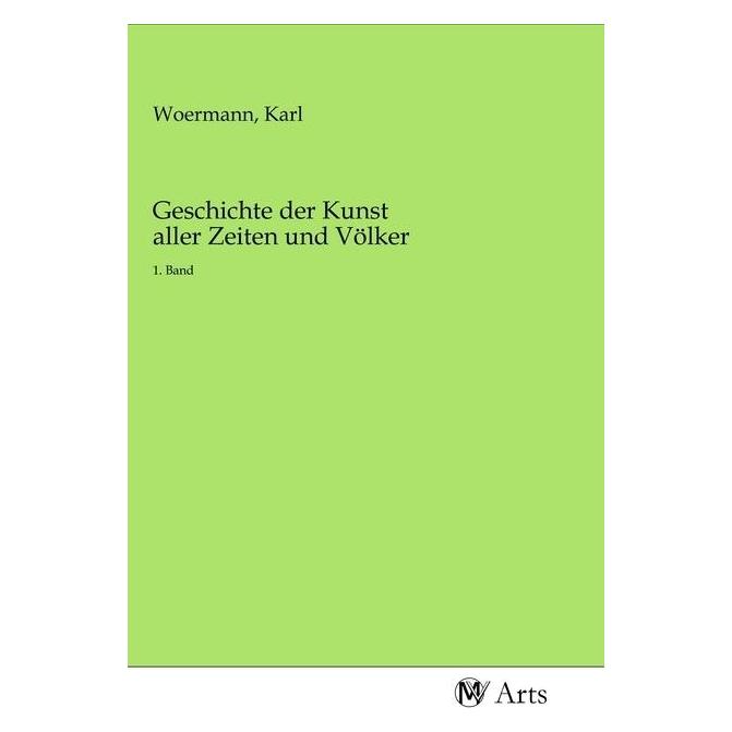 MV-Arts Geschichte der Kunst aller Zeiten und Völker (Deutsch, Softcover, Karl Woermann) (56159019)