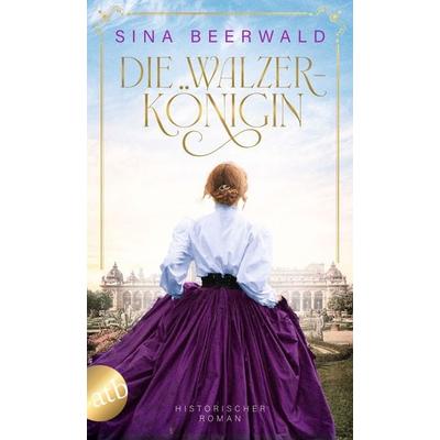 Die Walzerkönigin, Taschenbuch von Sina Beerwald, Aufbau TB, 978-3-7466-3927-7