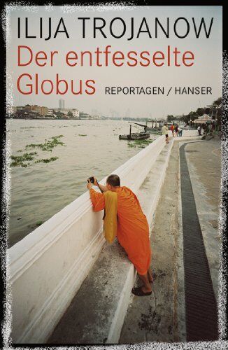 Ilija Trojanow - Der entfesselte Globus: Reportagen - Preis vom 09.10.2026 07:28:09 h