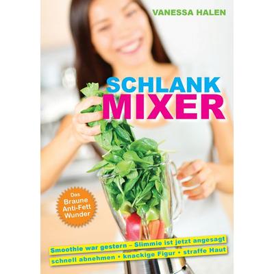 Schlank Mixer, Taschenbuch von Vanessa Halen, BoD – Books on Demand, 978-3-7412-2820-9