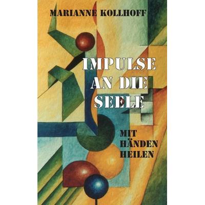 Impulse an die Seele, Taschenbuch von Marianne Kollhoff, BoD – Books on Demand, 978-3-7347-8289-3