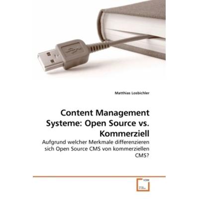 Losbichler, M: Content Management Systeme: Open Source vs. K, Taschenbuch von Matthias Losbichler, VDM, 978-3-639-21885-5