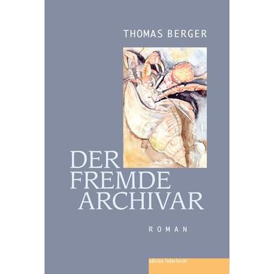 Der fremde Archivar, Gebundene Ausgabe von Thomas Berger, Edition federleicht