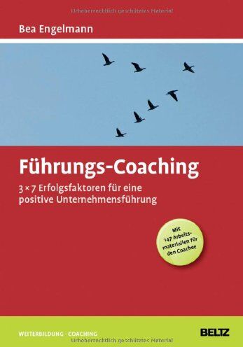 Bea Engelmann - Führungs-Coaching: 3x7 Erfolgsfaktoren für eine positive Unternehmensführung (Mit 147 Arbeitsmaterialien für den Coachee) (Beltz Weiterbildung) - Preis vom 11.10.2026 03:10:56 h