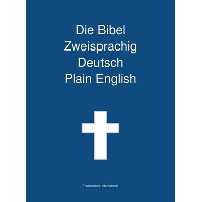 Die Bibel Zweisprachig, Deutsch - Plain English, Gebundene Ausgabe von Transcripture International, Transcripture International, 978-1-922217-44-8