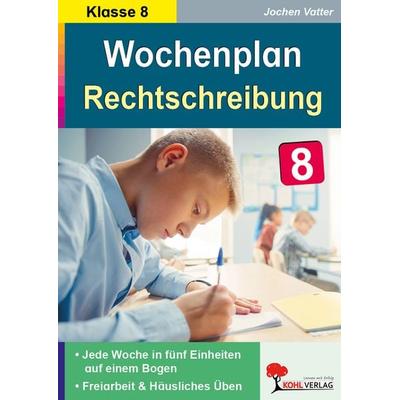 Wochenplan Rechtschreibung / Klasse 8, Taschenbuch von Jochen Vatter, KOHL VERLAG Der Verlag mit dem Baum, 978-3-9855826-0-0