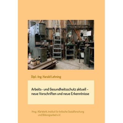 Arbeits- und Gesundheitsschutz aktuell - neue Vorschriften und neue Erkenntnisse, Taschenbuch von Harald Lehning, Tredition, 978-3-347-11679-5