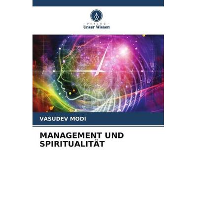MANAGEMENT UND SPIRITUALITÄT, Taschenbuch von Vasudev Modi, Verlag Unser Wissen, 978-620-5-88366-2