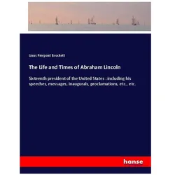 The Life and Times of Abraham Lincoln, Belletristik von Linus Pierpont Brockett