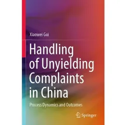 Handling of Unyielding Complaints in China, Fachbücher von Xiaowei Gui