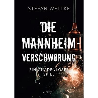 Die Mannheim-Verschwörung, Taschenbuch von Stefan Wettke, Twentysix Crime, 978-3-7407-8792-9