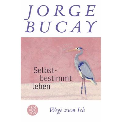 Selbstbestimmt leben, Taschenbuch von Jorge Bucay, Fischer Taschenbuch Verlag, 978-3-596-70499-6