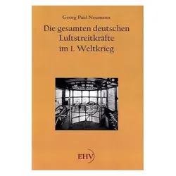 Die gesamten deutschen Luftstreitkräfte im 1. Weltkrieg, Fachbücher von Georg Paul Neumann