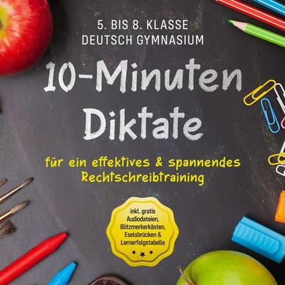 10-Minuten Diktate für ein effektives & spannendes Rechtschreibtraining - 5. bis 8. Klasse Deutsch Gymnasium - inkl. gratis Audiodateien,