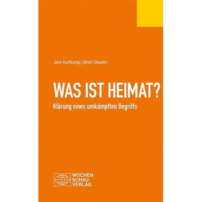 Was ist Heimat?, Taschenbuch von Jens Korfkamp,Ulrich Steuten, Wochenschau, 978-3-7344-1371-1