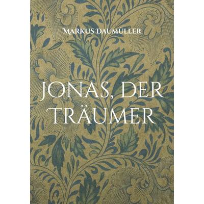 Jonas, der Träumer, Taschenbuch von Markus Daumüller, BoD – Books on Demand, 978-3-7557-9445-5