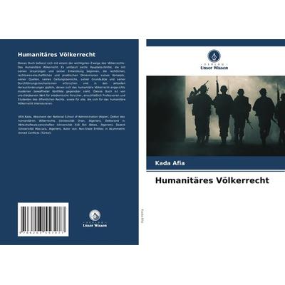 Humanitäres Völkerrecht, Taschenbuch von Kada Afia, Verlag Unser Wissen, 978-620-3-55707-7