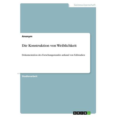 Die Konstruktion von Weiblichkeit, Taschenbuch von Anonymous, GRIN, 978-3-346-19568-5