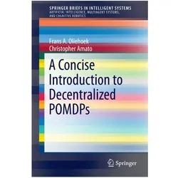 A Concise Introduction to Decentralized POMDPs, Fachbücher von Frans A. Oliehoek, Christopher Amato