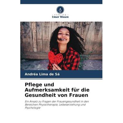 Pflege und Aufmerksamkeit für die Gesundheit von Frauen, Taschenbuch von Andréa Lima de Sá, Verlag Unser Wissen, 978-620-6-13227-1